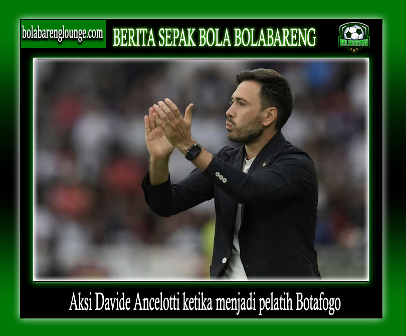 Davide Ancelotti Dipecat Botafogo, Jalan Kembali ke Sisi Sang Ayah di Timnas Brasil Terbuka